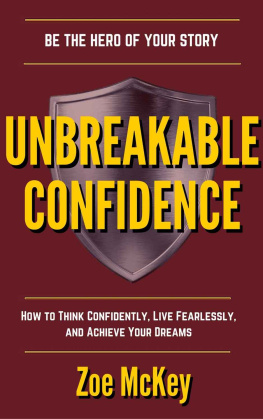 Zoe McKey Unbreakable Confidence: How To Think Confidently, Live Fearlessly, And Achieve Your Dreams - Be The Hero Of Your Story