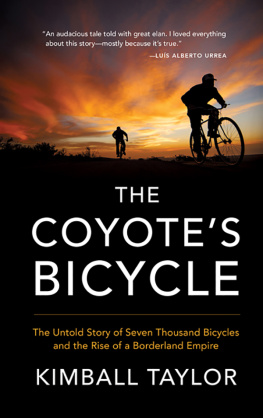 Kimball Taylor - The Coyotes Bicycle: The Untold Story of 7,000 Bicycles and the Rise of a Borderland Empire