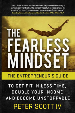 Peter L Scott IV - The Fearless Mindset: The Entrepreneurs Guide To Get Fit In Less Time, Double Your Income, And Become Unstoppable