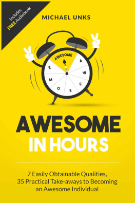 Michael Unks - Awesome in Hours: 7 Easily Obtainable Qualities, 35 Practical Take-aways to becoming an Awesome Individual