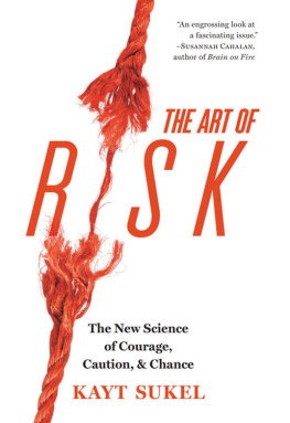 Kayt Sukel - The Art of Risk: The New Science of Courage, Caution, and Chance