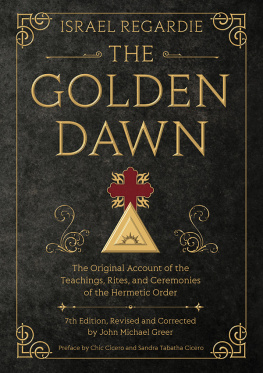 Israel Regardie - The Golden Dawn: The Original Account of the Teachings, Rites, and Ceremonies of the Hermetic Order