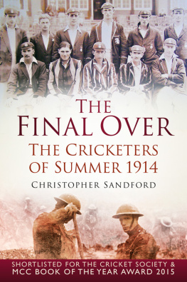 Christopher Sandford - The Final Over: The Cricketers of Summer 1914