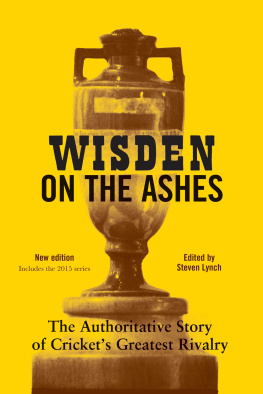 Steven Lynch - Wisden on the Ashes: The Authoritative Story of Crickets Greatest Rivalry