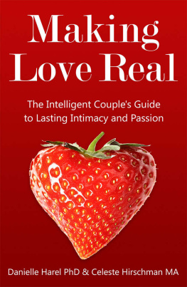 Danielle Harel - Making Love Real: The Intelligent Couples Guide to Lasting Intimacy and Passion