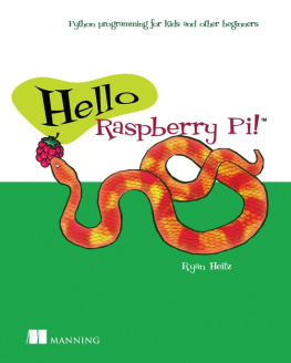 Ryan Heitz Hello Raspberry Pi!: Python programming for kids and other beginners