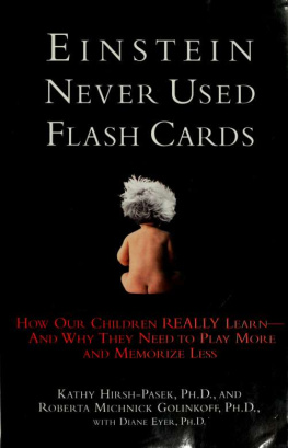 Roberta Michnick Golinkoff Einstein Never Used Flashcards: How Our Children Really Learn — and Why They Need to Play More and Memorize Less