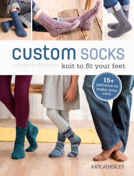 Kate Atherley - Custom Socks: Knit to Fit Your Feet