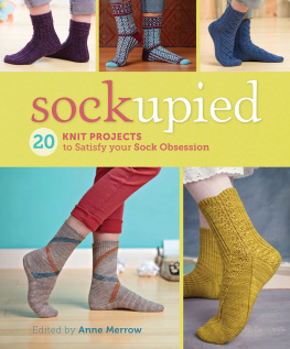 Anne Merrow - Sockupied: 20 Knit Projects to Satisfy Your Sock Obsession