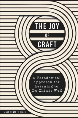 Zane Kenneth Claes - The Joy of Craft: A Paradoxical Approach for Learning to Do Things Well