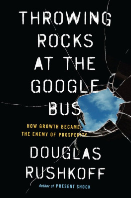 Douglas Rushkoff - Throwing Rocks at the Google Bus: How Growth Became the Enemy of Prosperity