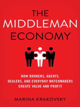 Marina Krakovsky - The Middleman Economy: How Brokers, Agents, Dealers, and Everyday Matchmakers Create Value and Profit