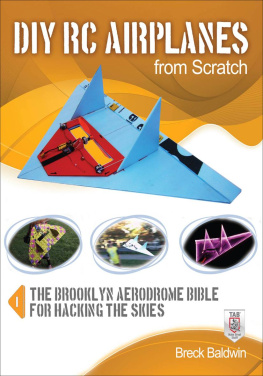 Baldwin - DIY RC airplanes from scratch : the Brooklyn Aerodrome bible for hacking the skies