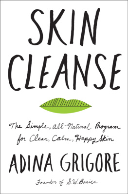 Adina Grigore - Skin Cleanse: The Simple, All-Natural Program for Clear, Calm, Happy Skin