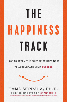 Emma Seppala - The Happiness Track: How to Apply the Science of Happiness to Accelerate Your Success