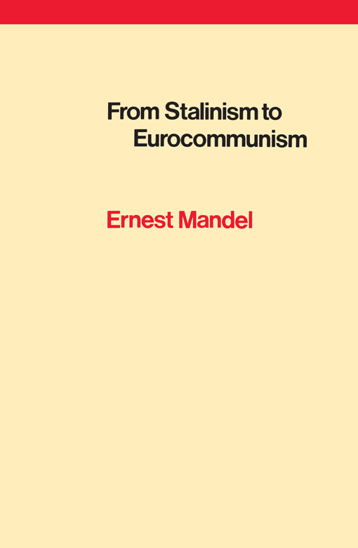 Ernest Mandel NLB From Stalinism to Eurocommunism The Bitter Fruits of - photo 1