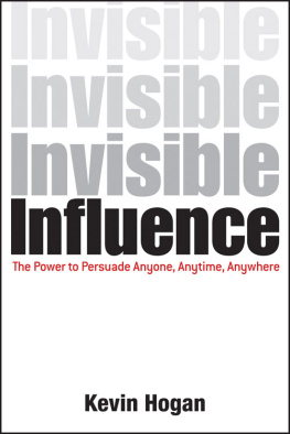 Kevin Hogan - Invisible Influence: The Power to Persuade Anyone, Anytime, Anywhere