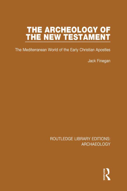 Jack Finegan The Archeology of the New Testament: The Mediterranean World of the Early Christian Apostles