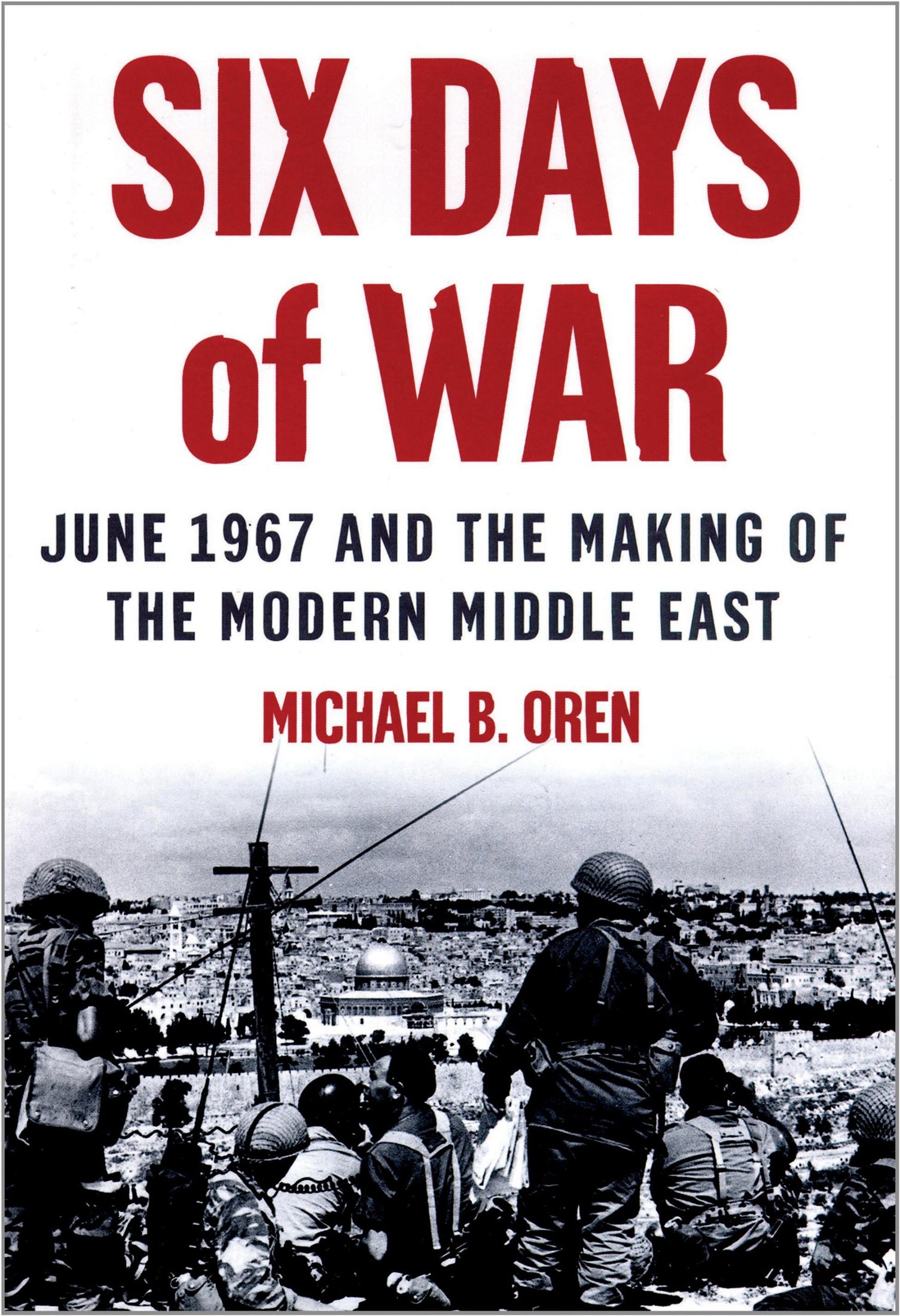 Six Days of War June 1967 and the Making of the Modern Middle East Michael - photo 1