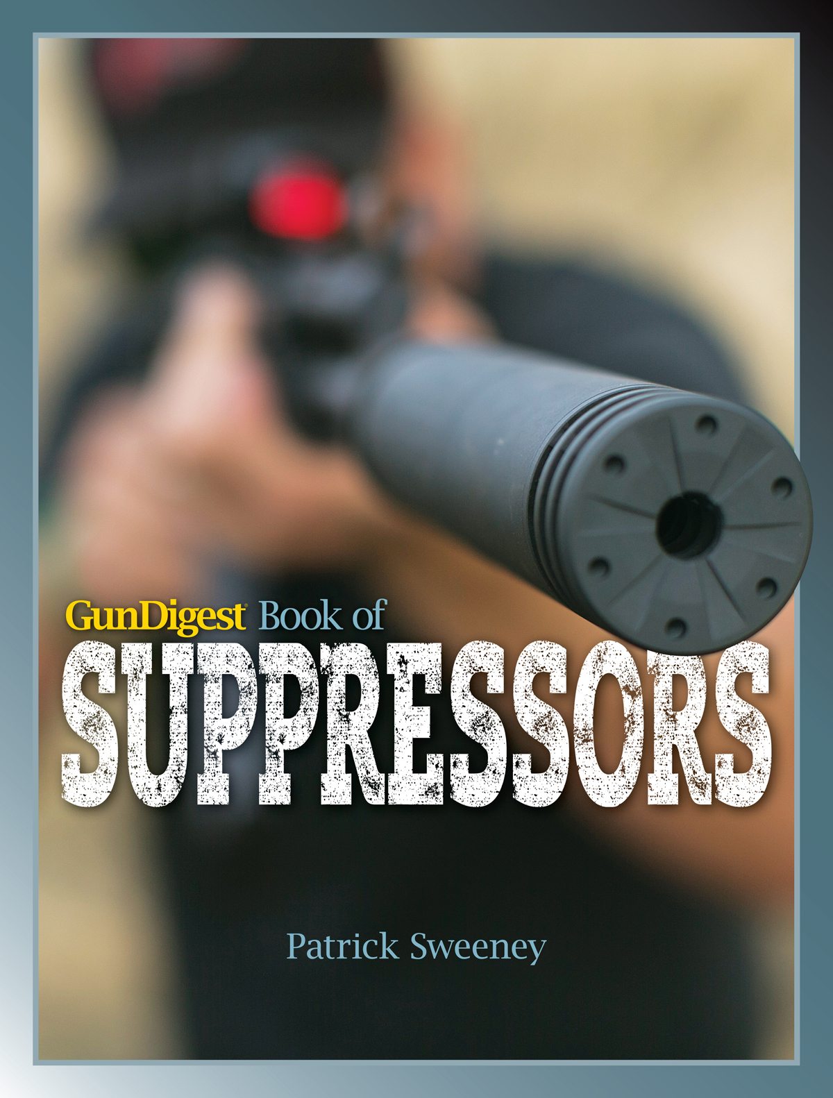 GunDigest Book of SUPPRESSORS Patrick Sweeney Thank you for purchasing this - photo 1