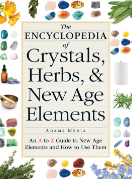 Adams Media The encyclopedia of crystals, herbs, & New Age elements : an A to Z guide to New Age elements and how to use them