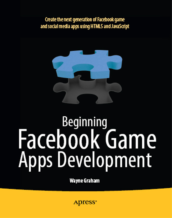 Beginning Facebook Game Apps Development Copyright 2012 by Wayne Graham This - photo 1