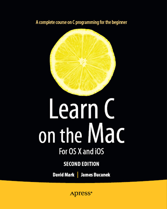 Learn C on the Mac For OS X and iOS Copyright 2012 by David Mark and James - photo 1