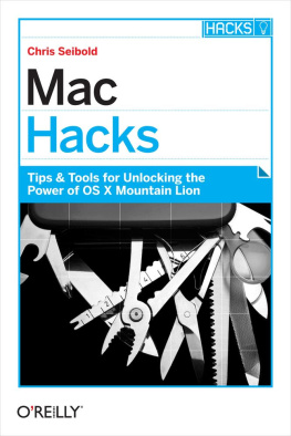 Seibold - Mac Hacks: Tips & Tools for unlocking the power of OS X