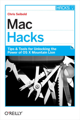 Seibold Mac Hacks: Tips & Tools for unlocking the power of OS X