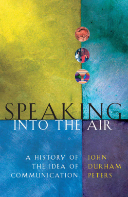 John Durham Peters - Speaking into the Air: A History of the Idea of Communication