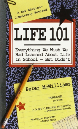 Peter McWilliams Life 101: Everything We Wish We Had Learned about Life in School--But Didn’t