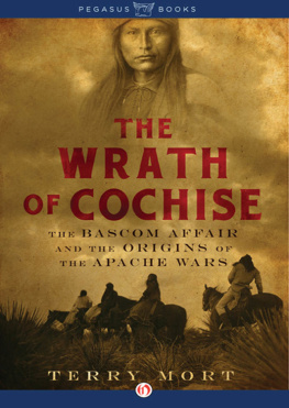 Terry Mort The Wrath of Cochise: The Bascom Affair and the Origins of the Apache Wars