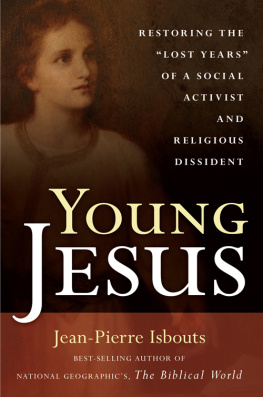 Jean-Pierre Isbouts - Young Jesus: Restoring the Lost Years of a Social Activist and Religious Dissident