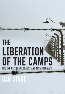 Dan Stone The Liberation of the Camps: The End of the Holocaust and Its Aftermath