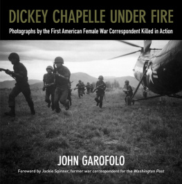 John Garofolo - Dickey Chapelle Under Fire: Photographs by the First American Female War Correspondent Killed in Action