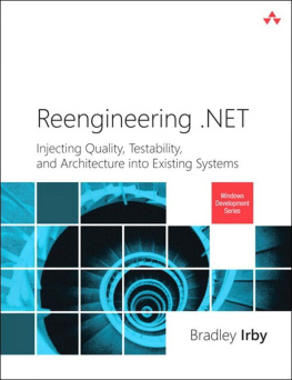 Bradley Irby Reengineering .NET: Injecting Quality, Testability, and Architecture into Existing Systems