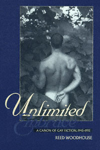 Reed Woodhouse Unlimited Embrace: A Canon of Gay Fiction, 1945-1995