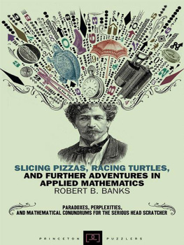 Robert B. Banks Slicing Pizzas, Racing Turtles, and Further Adventures in Applied Mathematics