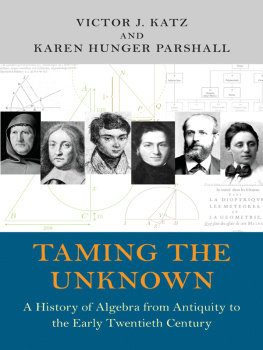 Victor J. Katz - Taming the Unknown A History of Algebra from Antiquity to the Early Twentieth Century