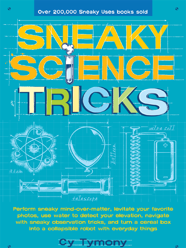 Sneaky Science Tricks copyright 2010 by Cy Tymony All rights reserved Printed - photo 1