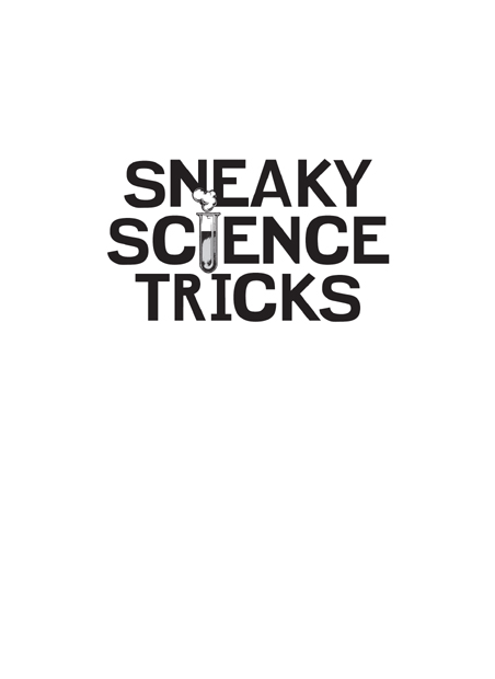 Sneaky Science Tricks copyright 2010 by Cy Tymony All rights reserved Printed - photo 2