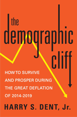 Harry S. Dent Jr. The Demographic Cliff How to Survive and Prosper During the Great Deflation of 2014-2019