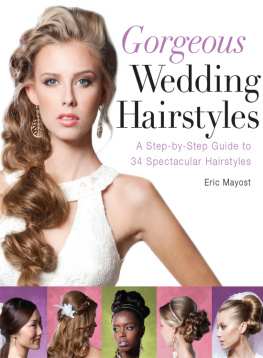 Eric Mayost - Gorgeous Wedding Hairstyles A Step-by-Step Guide to 34 Spectacular Hairstyles