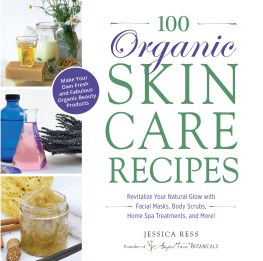 Jessica Ress - 100 Organic Skincare Recipes Make Your Own Fresh and Fabulous Organic Beauty Products