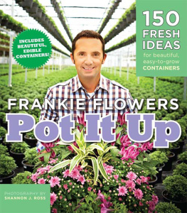 Frankie Flowers - Pot It Up 150 Fresh Ideas for Beautiful, Easy-to-Grow Containers