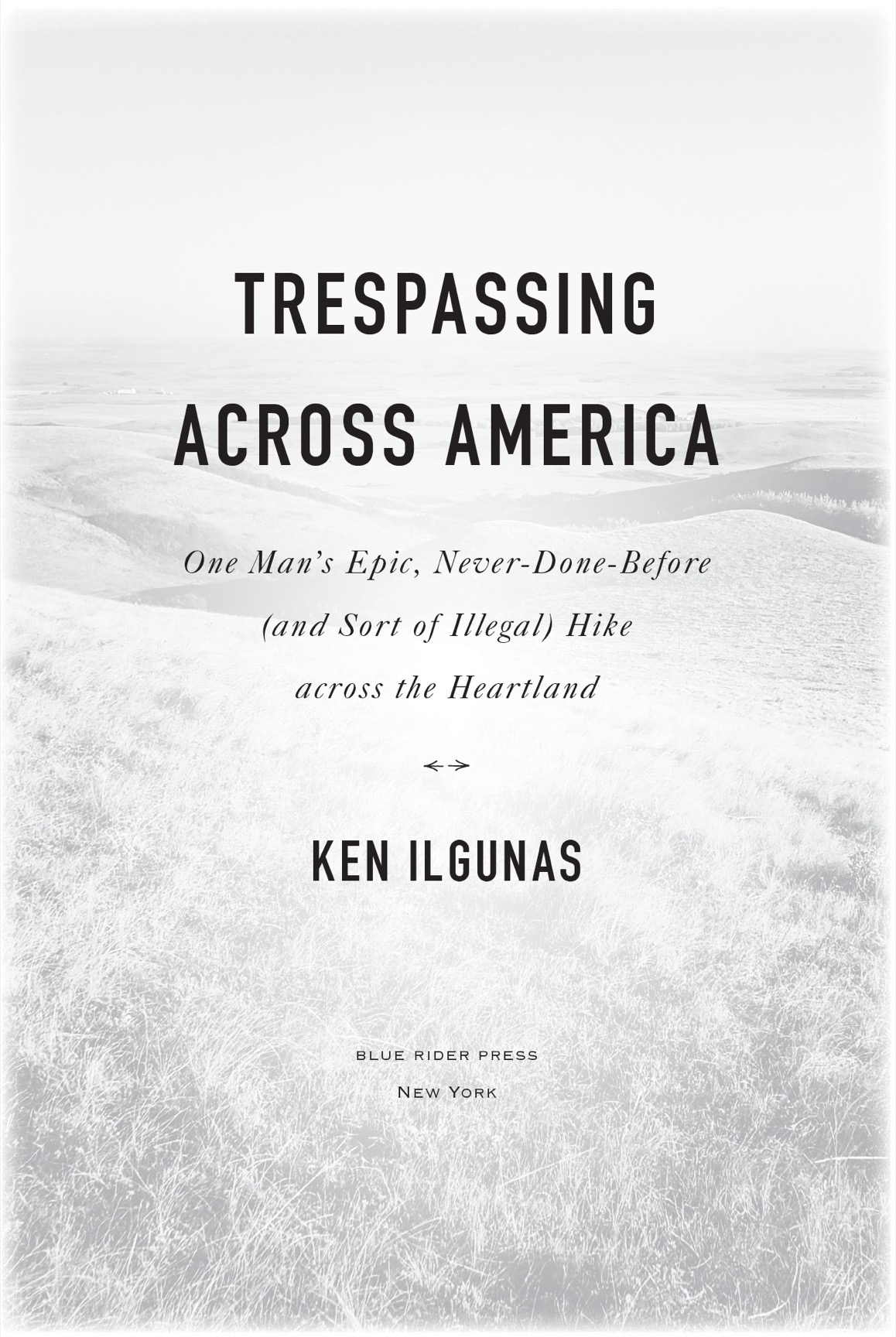 Trespassing Across America One Mans Epic Never-Done-Before and Sort of Illegal Hike Across the Heartland - image 2