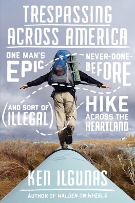 Ken Ilgunas - Trespassing Across America: One Man’s Epic, Never-Done-Before (and Sort of Illegal) Hike Across the Heartland