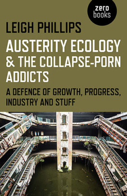 Leigh Phillips - Austerity Ecology & the Collapse-Porn Addicts: A Defence Of Growth, Progress, Industry And Stuff