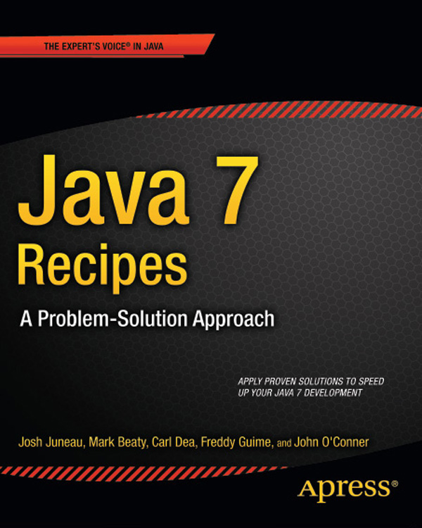 Java 7 Recipes A Problem-Solution Approach Copyright 2012 by Josh Juneau - photo 1