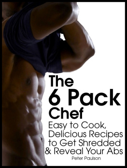 Peter Paulson - The 6 Pack Chef: Easy to Cook, Delicious Recipes to Get Shredded and Reveal Your Abs